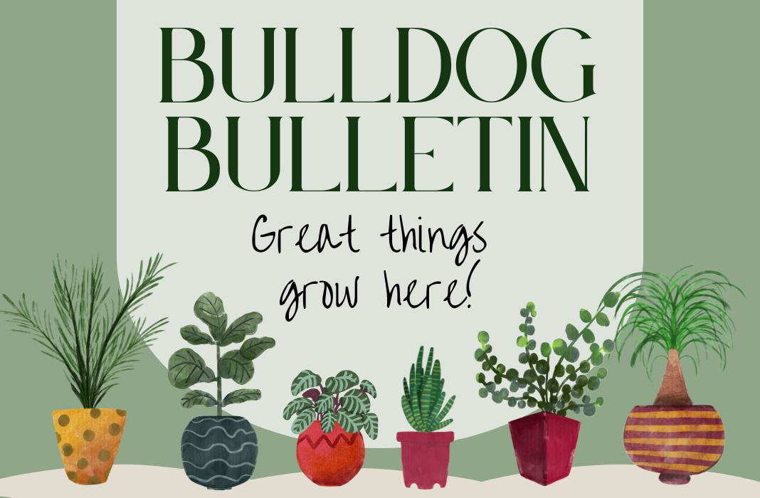  Bulldog Bulletin: Great things grow here!